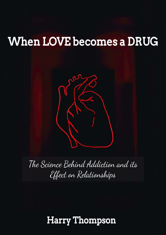 When Love Becomes A Drug The Science Behind Addiction And Its Effect On Relationships